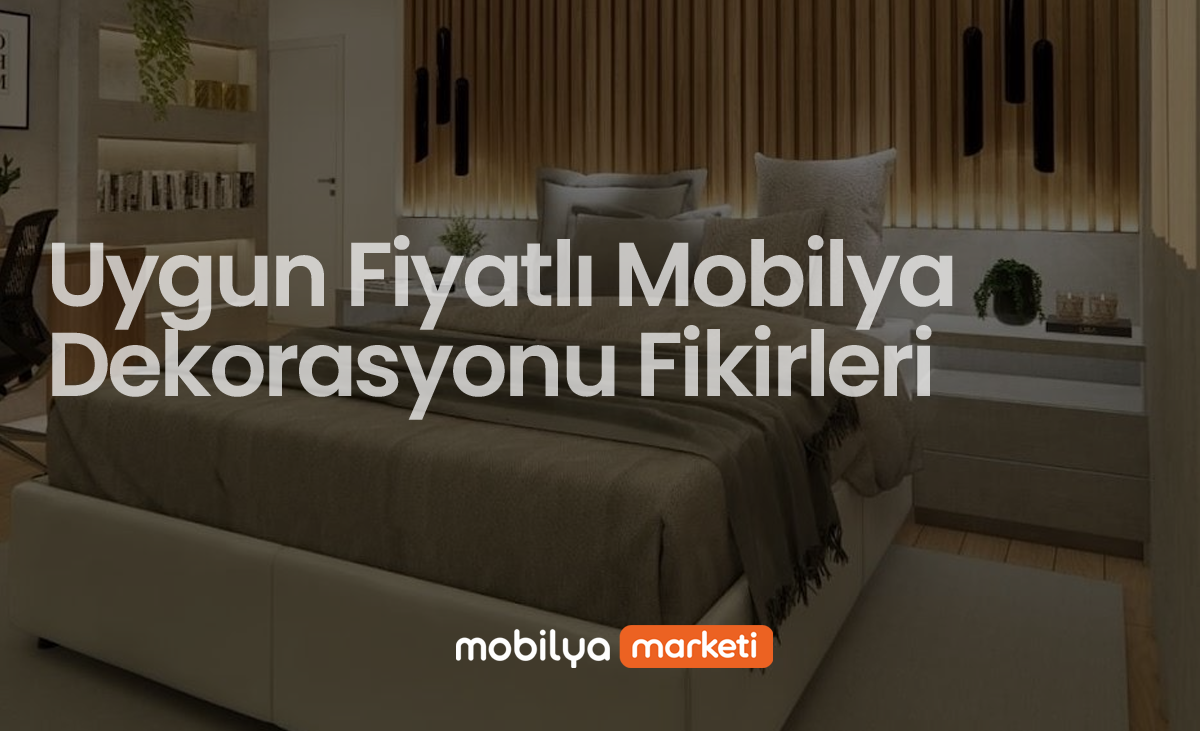 Uygun Fiyatlı Mobilya Dekorasyonu Fikirleri